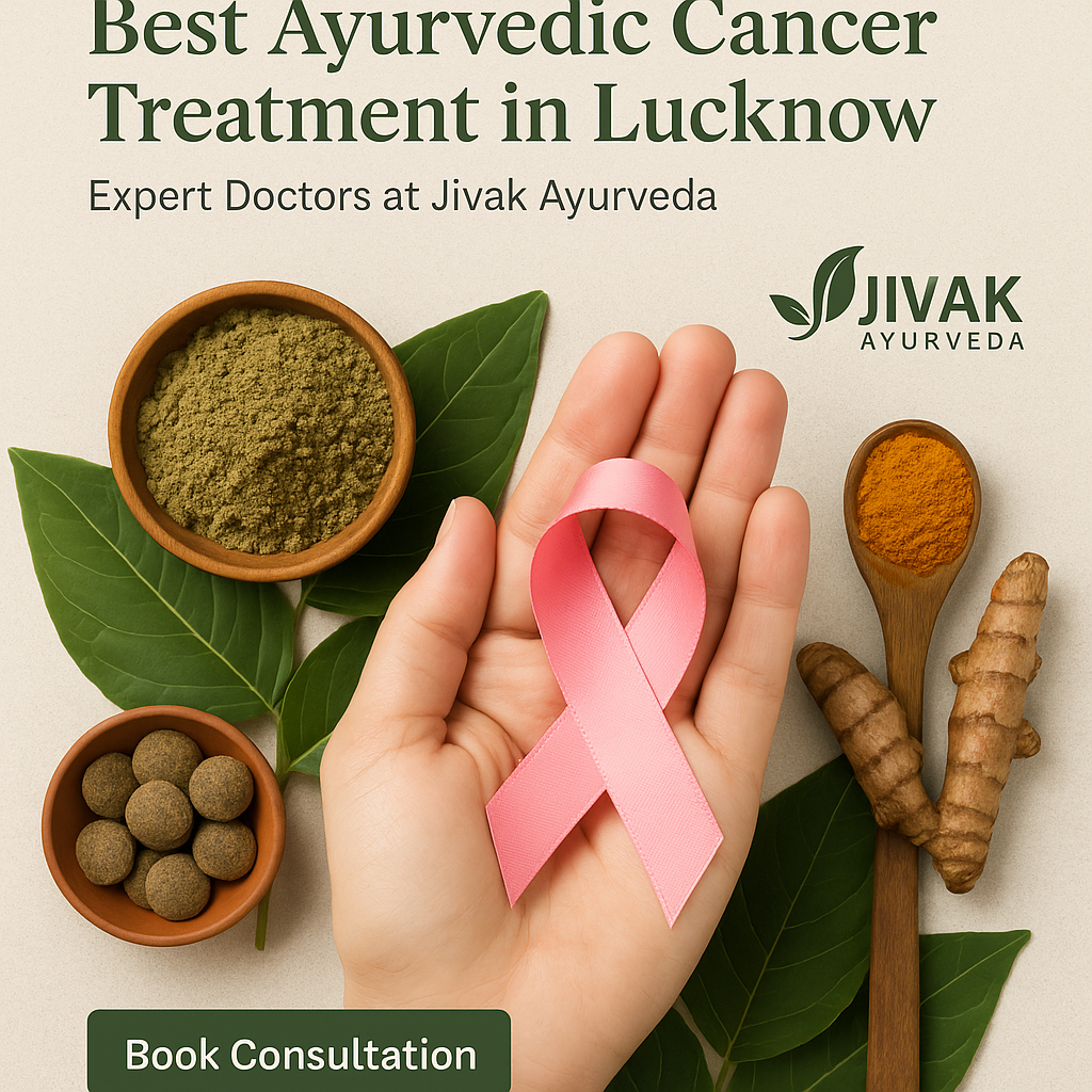 Best Ayurvedic Cancer Treatment in Lucknow | Expert Doctors at Jivak Ayurveda Ayurvedic Treatment In Lucknow